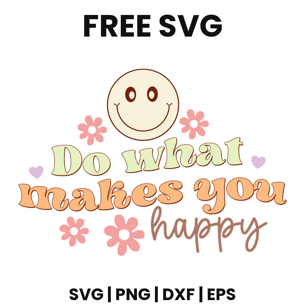 Do What Makes You Happy SVG