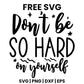 Don't Be So Hard On Yourself SVG self care design