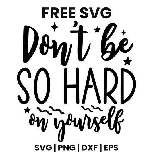 Don't Be So Hard On Yourself SVG self care design