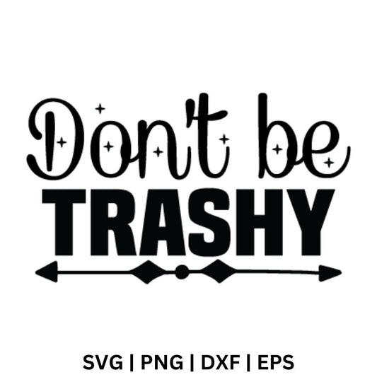 Black script Don't be above bold block TRASHY text with small sparkles and an arrow divider below, free eco quote SVG cut file preview.