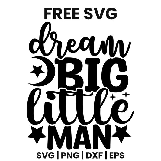 Black script dream above bold BIG with a crescent moon and star, script little and bold MAN between stars and sparkles, free baby boy SVG cut file preview.