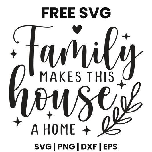Black script and block lettering reading Family Makes This House A Home with a small heart, sparkles and a leafy branch, free family sign SVG cut file preview.