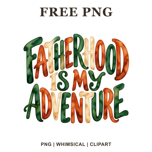 Fatherhood Is My Adventure lettering in green, orange and cream watercolor, free dad quote PNG