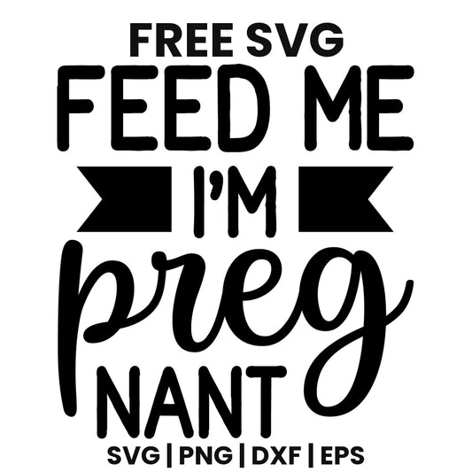 Bold black FEED ME above I'M on a ribbon banner, large script preg and bold NANT, free funny maternity SVG cut file preview.