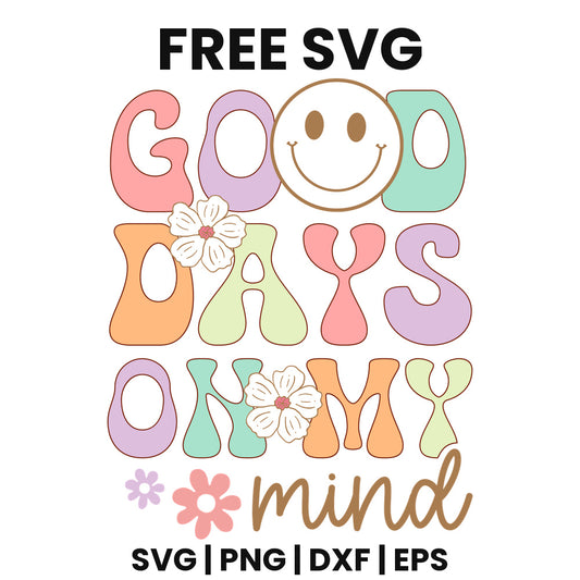 Retro groovy pastel letters reading GOOD DAYS ON MY with a smiley face O, white daisies and brown script mind, free positive quote SVG cut file preview.