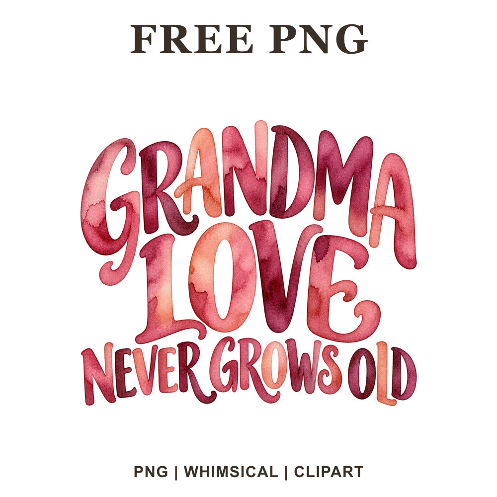 Grandma Love Never Grows Old bold lettering in pink, red and peach watercolor, free grandma quote PNG