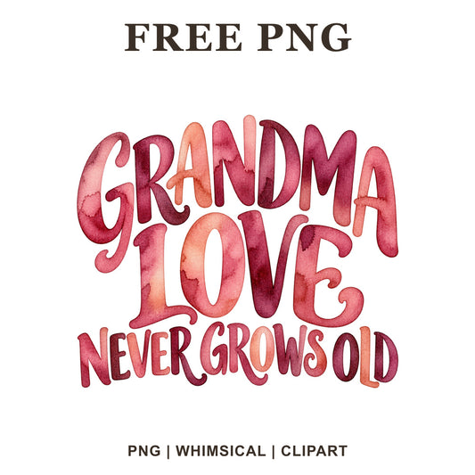 Grandma Love Never Grows Old bold lettering in pink, red and peach watercolor, free grandma quote PNG