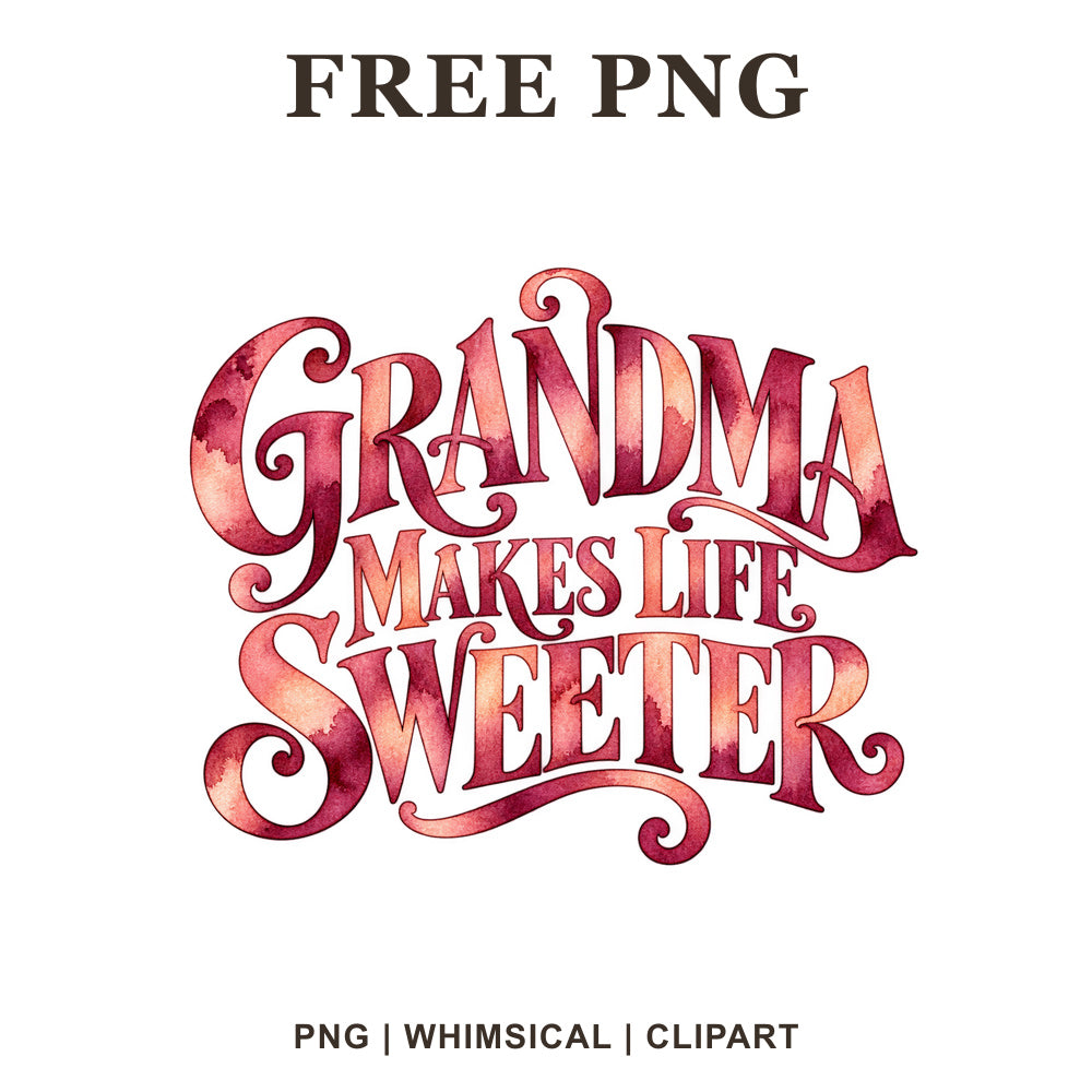 Grandma Makes Life Sweeter textured lettering in pink and red watercolor, free grandma quote PNG