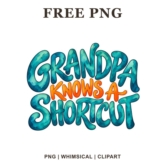 Grandpa Knows A Shortcut bubbly lettering in teal watercolor with an orange Knows A script, free grandpa PNG clipart preview.