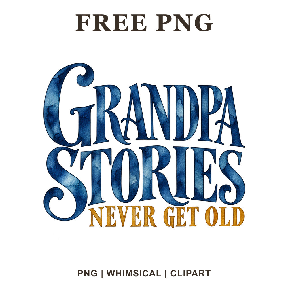 Grandpa Stories Never Get Old vintage serif lettering in navy blue watercolor with mustard gold accent text, free grandpa PNG clipart preview.