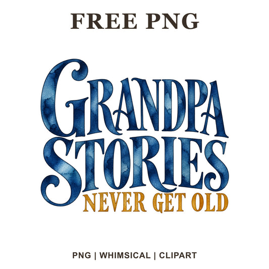 Grandpa Stories Never Get Old vintage serif lettering in navy blue watercolor with mustard gold accent text, free grandpa PNG clipart preview.