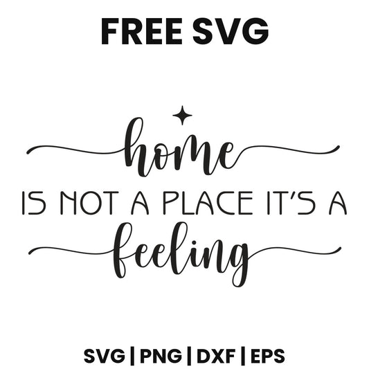 Home Is Not A Place It's A Feeling SVG family sign design