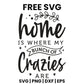 Home Is Where My Bunch Of Crazies Are SVG family sign design