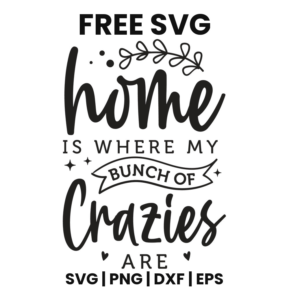 Home Is Where My Bunch Of Crazies Are SVG family sign design