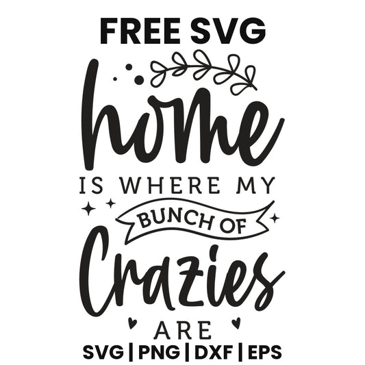 Home Is Where My Bunch Of Crazies Are SVG family sign design