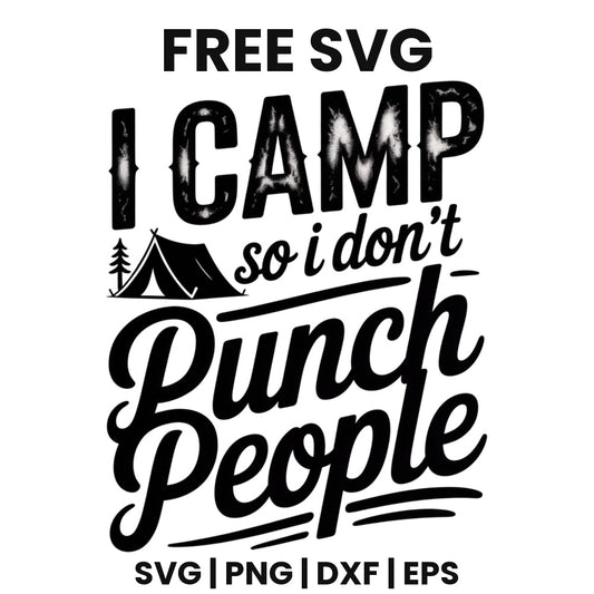 Distressed bold I CAMP with a tent and pine tree beside script so i don't, above bold script Punch People, free funny camping SVG cut file preview.