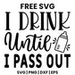 I Drink Until I Pass Out SVG Free – Baby Bottle Design-8SVG