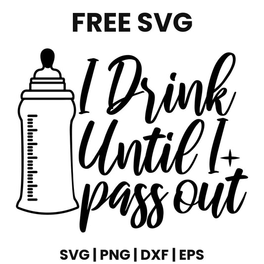Tall outlined baby bottle with measurement marks beside black script I Drink Until I pass out and a sparkle, free funny baby SVG cut file preview.