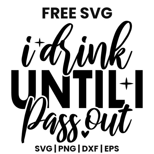I Drink Until I Pass Out Bold SVG