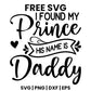 I Found My Prince His Name Is Daddy SVG Free – Baby Girl Quote Design-8SVG