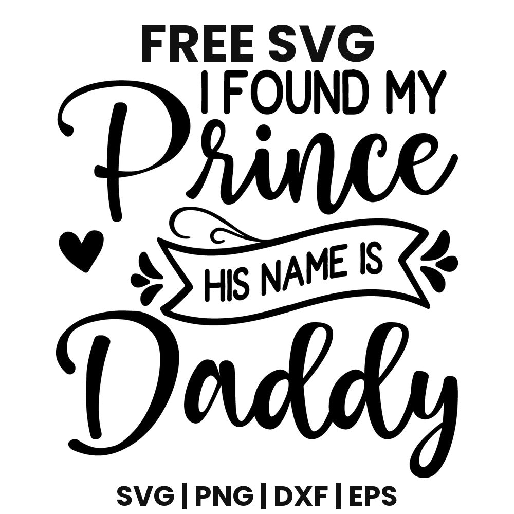 I Found My Prince His Name Is Daddy SVG Free – Baby Girl Quote Design-8SVG