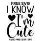 I Know I'm Cute SVG Free – Baby Quote Design-8SVG