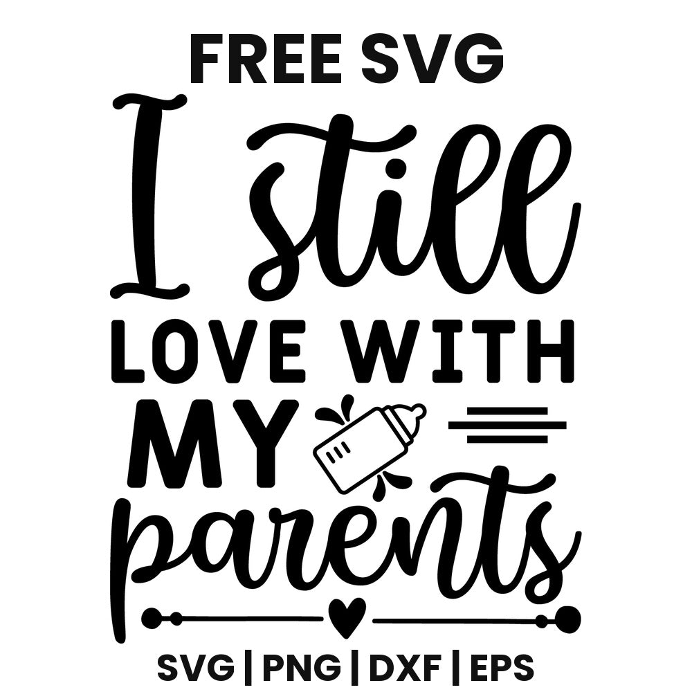 I Still Love With My Parents SVG Free – Funny Baby Quote Design-8SVG