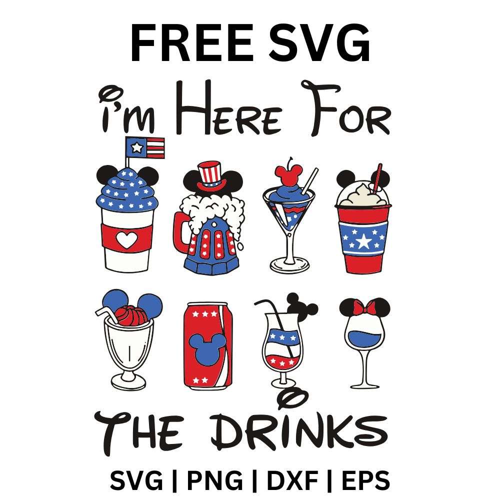 I'm here for the drinks lettering around rows of red white and blue patriotic cocktails, sodas and frozen drinks with mouse ear toppers, free Fourth of July drinks SVG cut file preview.
