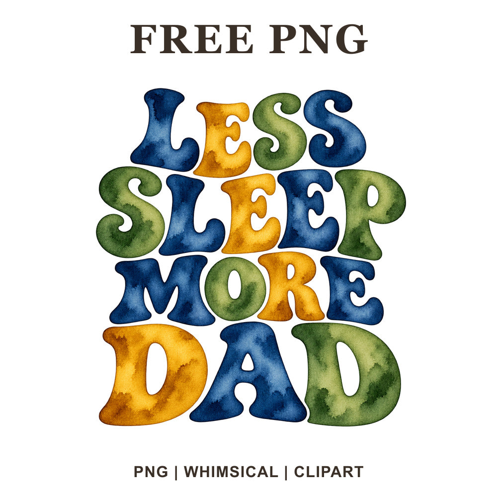 Less Sleep More Dad bubble lettering in blue, green and mustard yellow watercolor, free new dad PNG