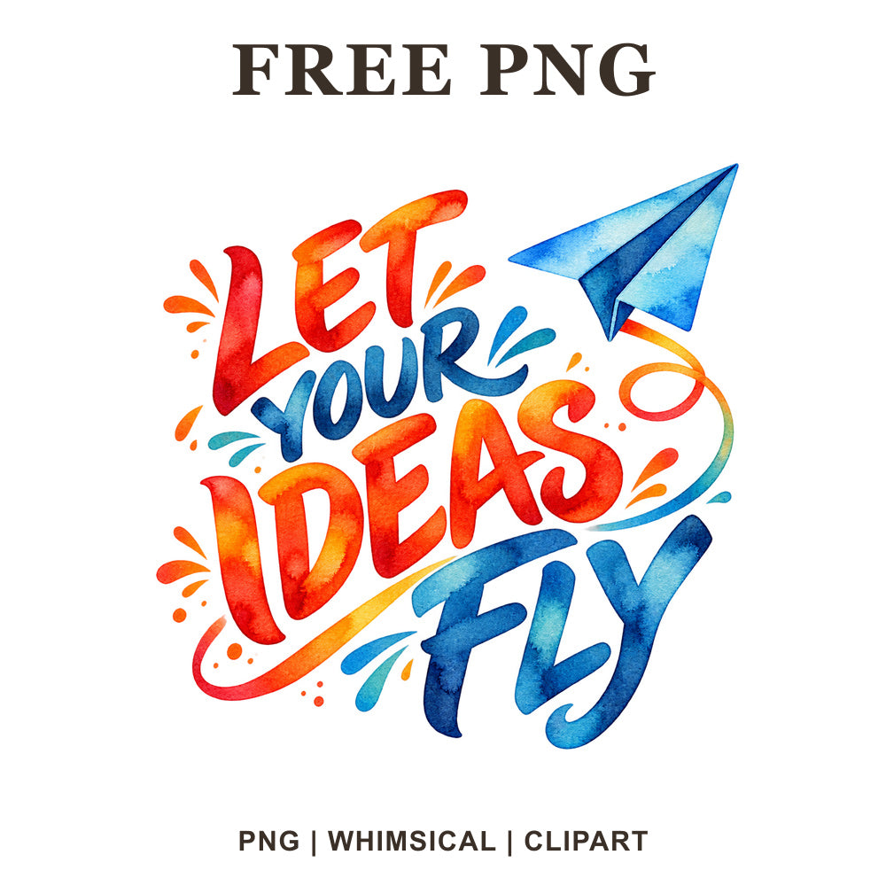 Let Your Ideas Fly bold watercolor lettering in red, orange and blue with a blue paper airplane and paint splashes, free motivational PNG clipart preview.