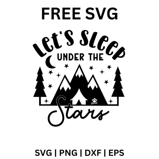 Black Let's Sleep UNDER THE Stars lettering around a tent, mountains, pine trees, moon and stars, free sleep under the stars SVG cut file preview.