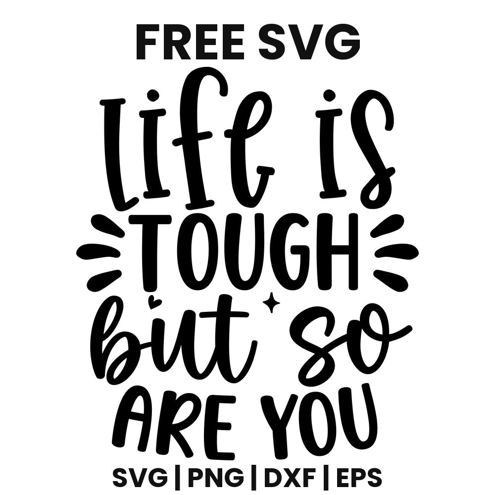 Life Is Tough But So Are You SVG self care design