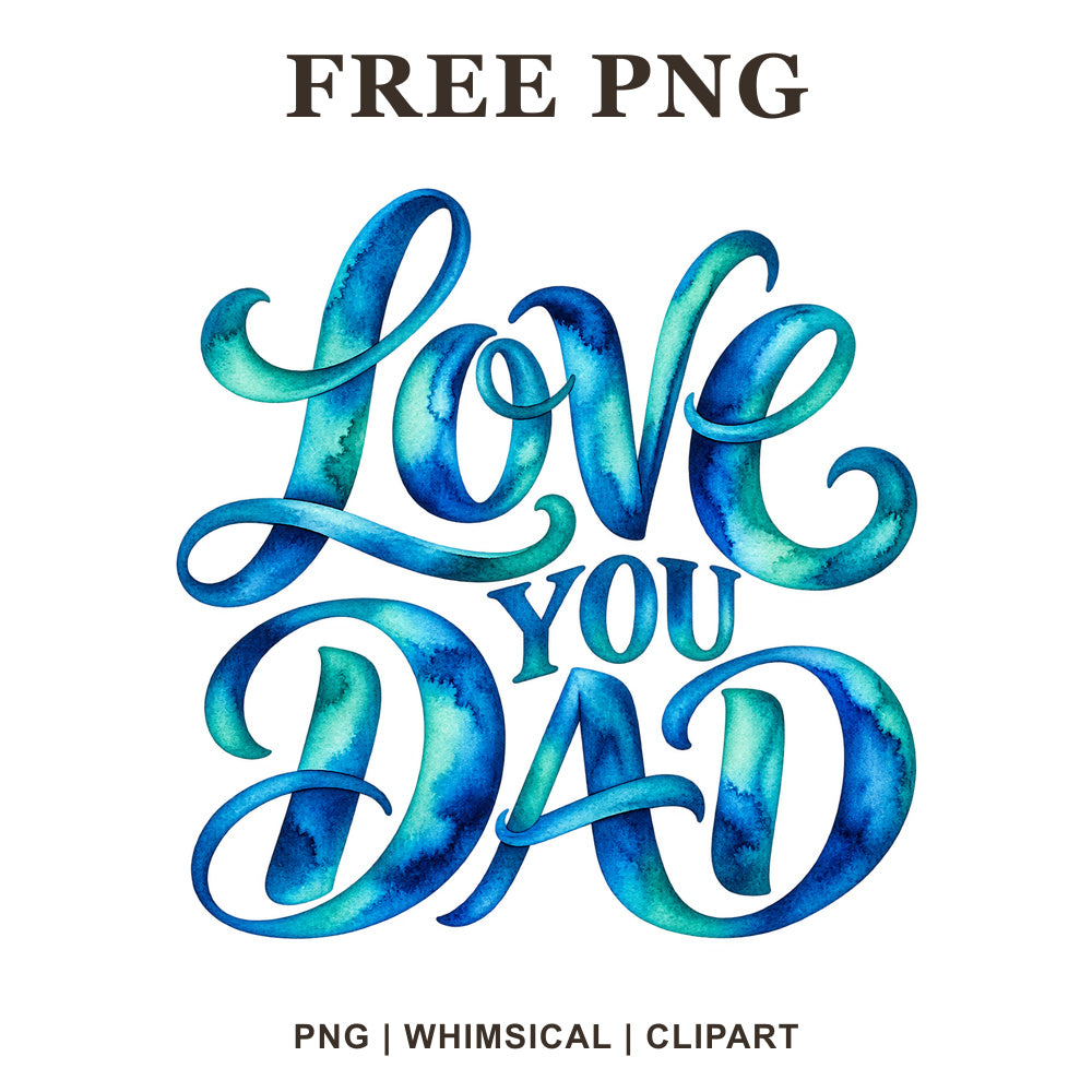Love You Dad flowing script lettering in blue and teal watercolor, free Father's Day PNG
