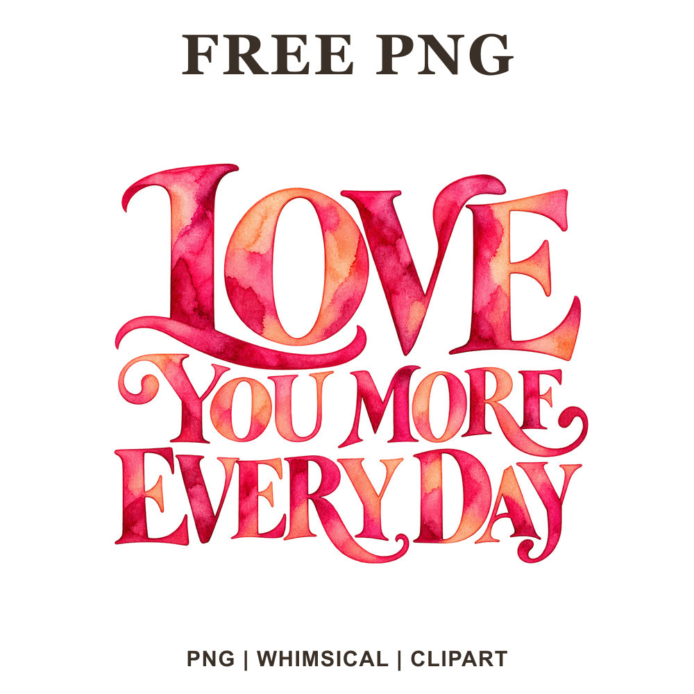Love You More Every Day decorative serif lettering in red, pink and orange watercolor, free Valentine PNG clipart preview.