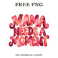 Mama Needs a Moment retro bubble lettering in pink, red and coral watercolor, free funny mom PNG