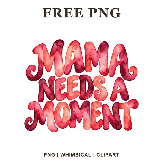Mama Needs a Moment retro bubble lettering in pink, red and coral watercolor, free funny mom PNG