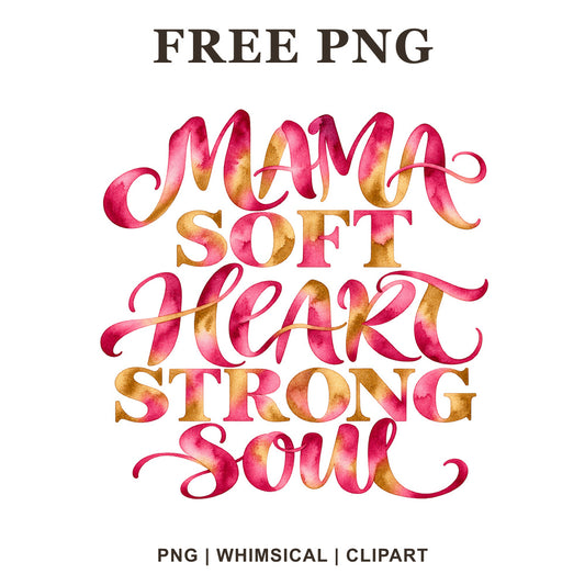 Mama Soft Heart Strong Soul stacked script lettering in pink and gold watercolor, free mom quote PNG