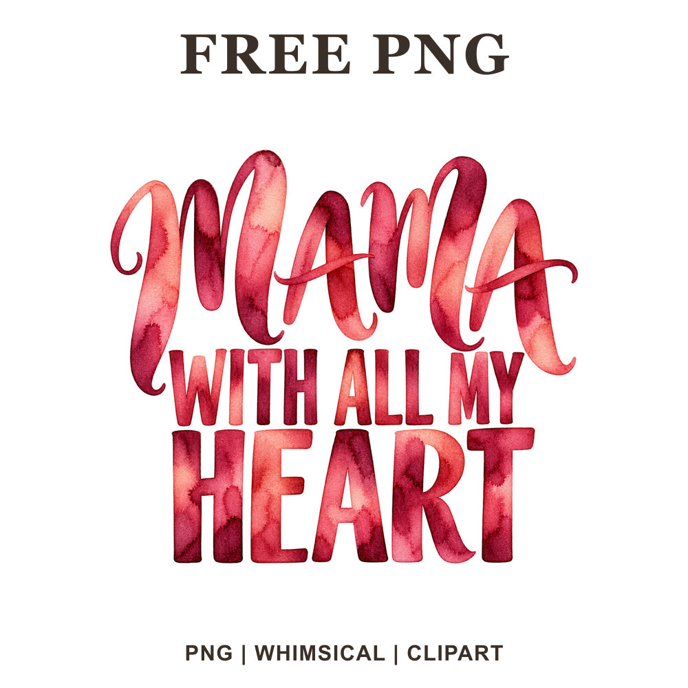 Mama With All My Heart lettering in red and pink watercolor, free mom quote PNG