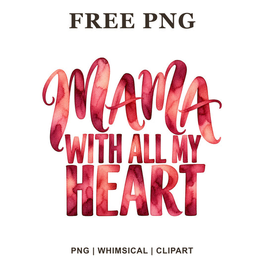 Mama With All My Heart lettering in red and pink watercolor, free mom quote PNG
