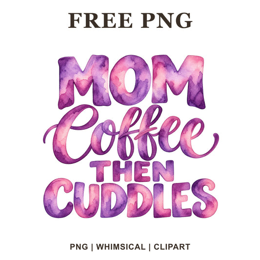 Mom Coffee Then Cuddles mixed lettering in purple and pink watercolor, free mom coffee quote PNG