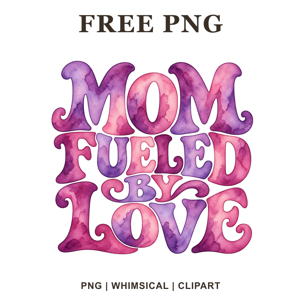Mom Fueled by Love whimsical lettering in pink and purple watercolor, free mom quote PNG