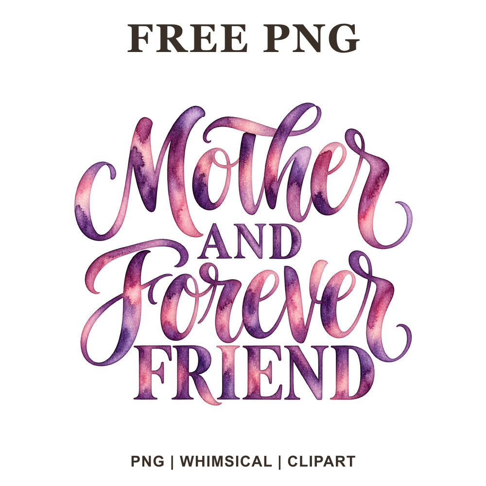 Mother and Forever Friend script lettering in purple and pink watercolor, free mother daughter PNG