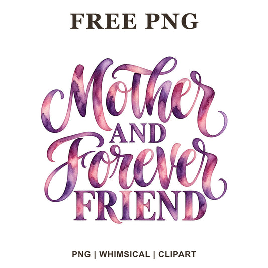 Mother and Forever Friend script lettering in purple and pink watercolor, free mother daughter PNG
