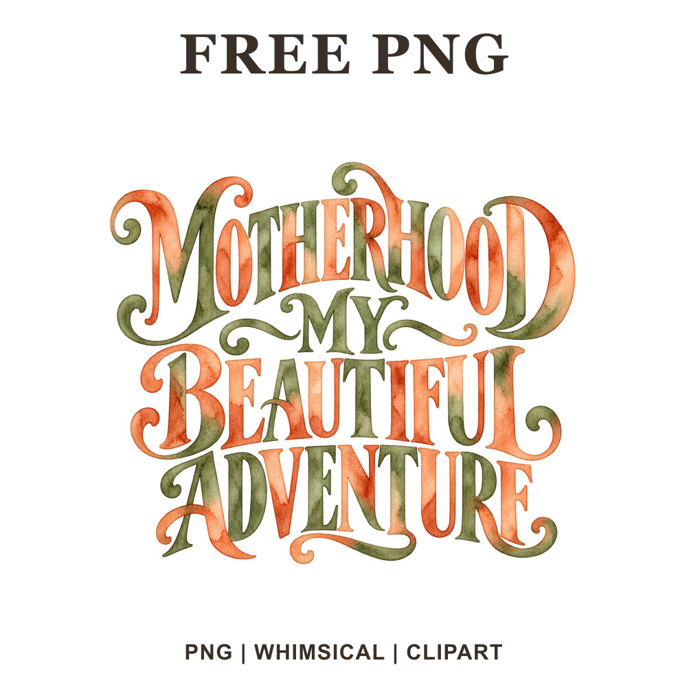 Motherhood My Beautiful Adventure decorative lettering in orange and sage green watercolor, free mom PNG