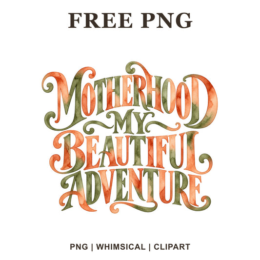 Motherhood My Beautiful Adventure decorative lettering in orange and sage green watercolor, free mom PNG