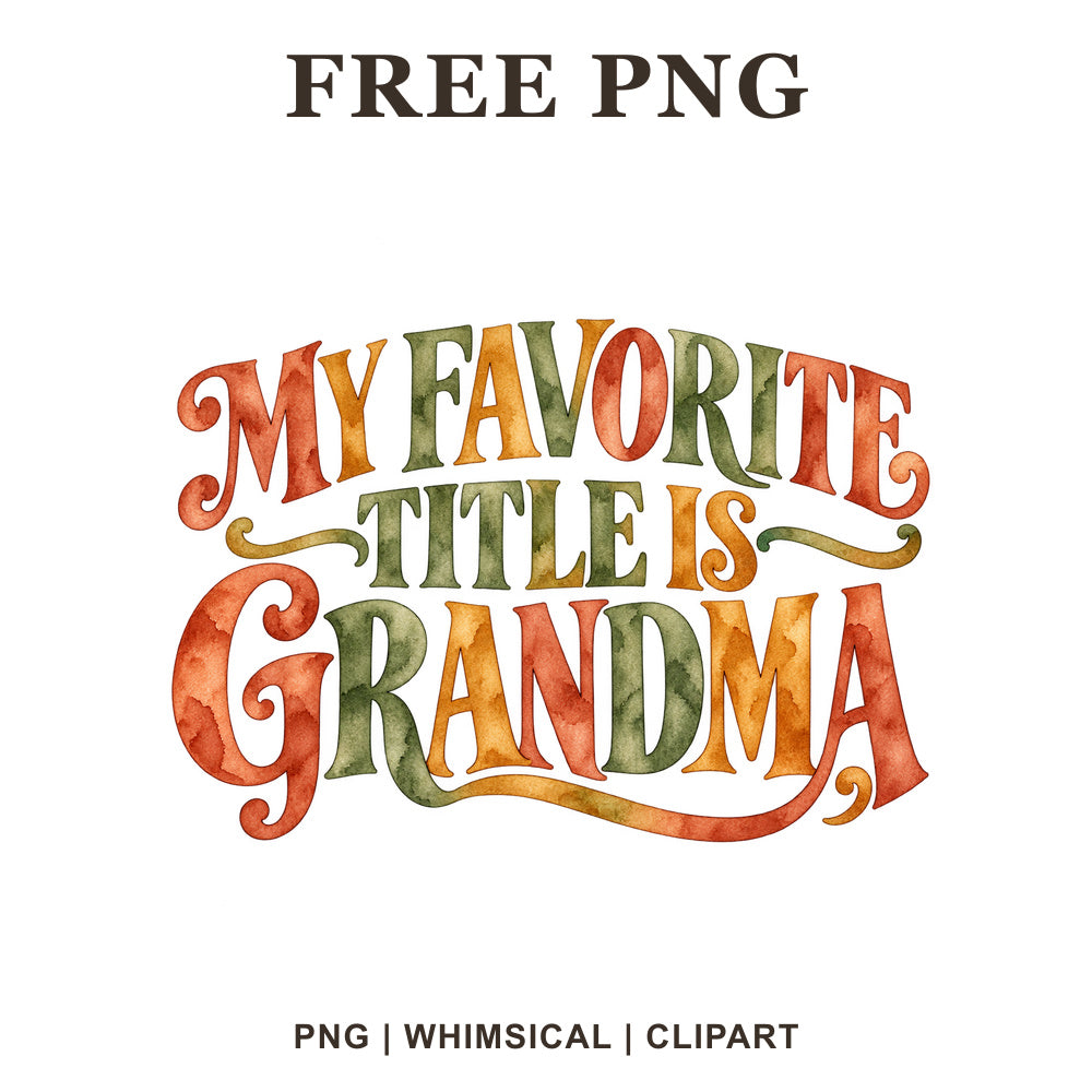 My Favorite Title Is Grandma decorative lettering in orange, green and tan watercolor, free grandma quote PNG