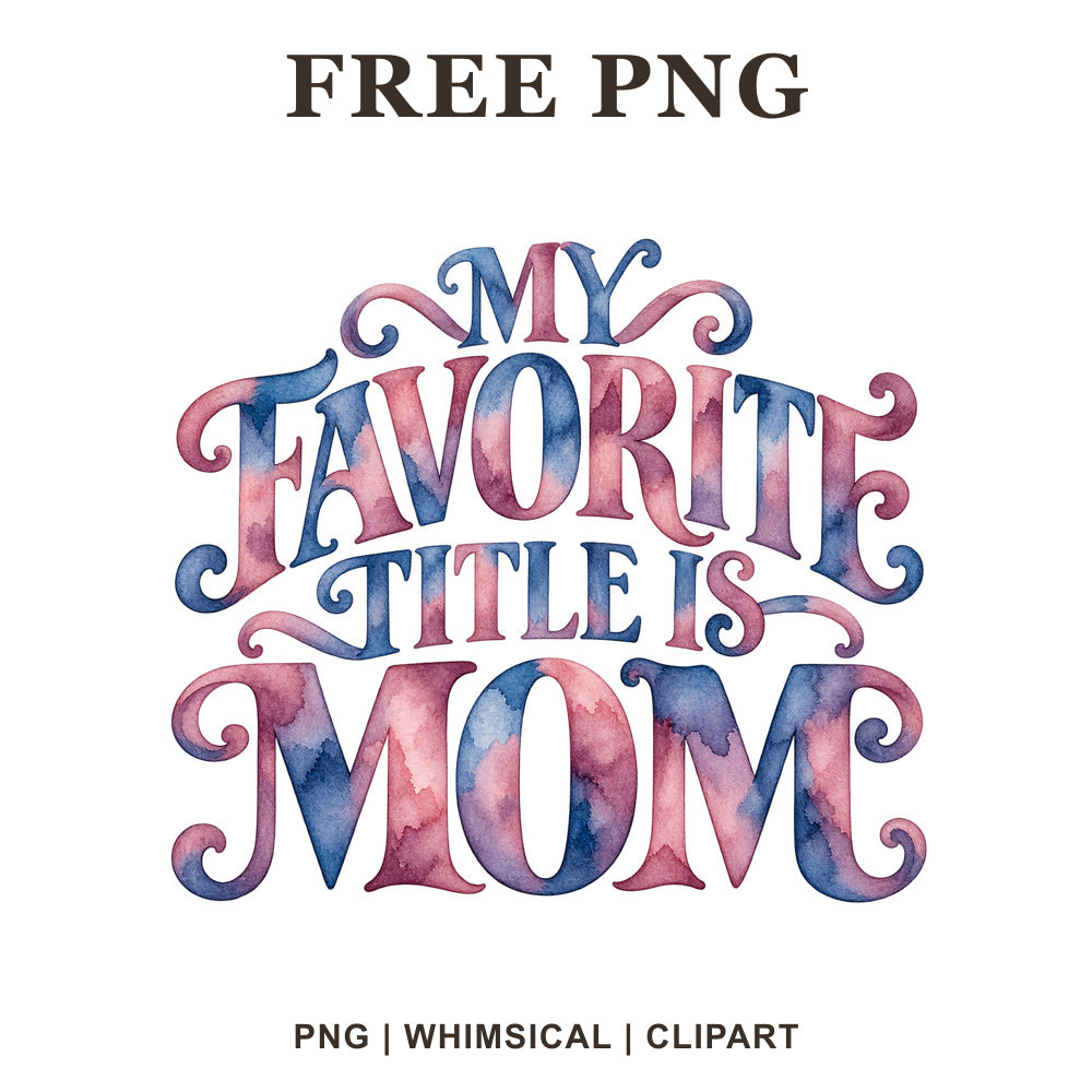 My Favorite Title Is Mom decorative serif lettering in pink and blue watercolor, free mom quote PNG