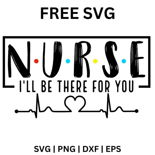 Bold NURSE letters separated by colorful dots above I'll Be There for You text and a heartbeat line with a heart, free nurse SVG cut file preview.