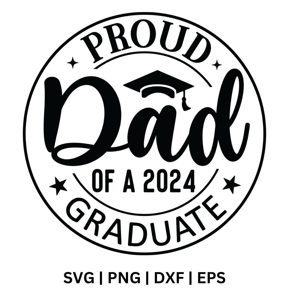 Black circular badge with curved Proud and Graduate text, a large script Dad with a graduation cap, a 2024 line and small stars, free proud dad graduate SVG cut file preview.