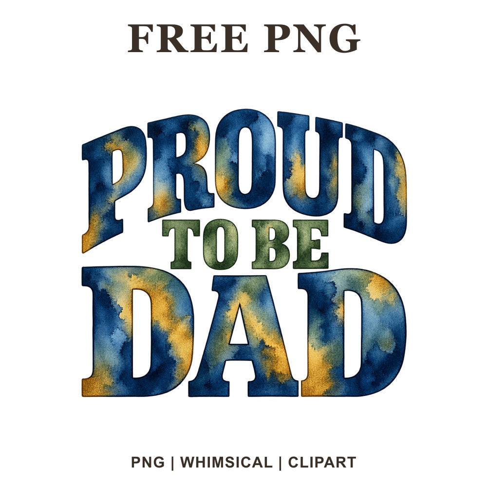 Proud to Be Dad stacked lettering in blue and gold watercolor with olive green, free dad PNG